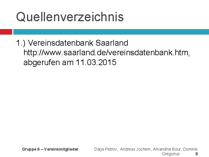 Quellenverzeichnis 1. ) Vereinsdatenbank Saarland http: //www. saarland. de/vereinsdatenbank. htm, abgerufen am 11. 03.