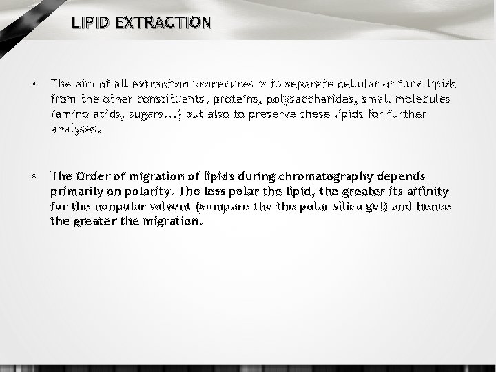 LIPID EXTRACTION • The aim of all extraction procedures is to separate cellular or