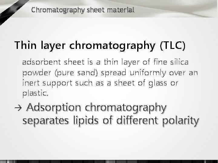 Chromatography sheet material Thin layer chromatography (TLC) adsorbent sheet is a thin layer of