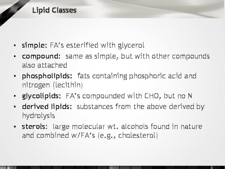 Lipid Classes • simple: FA’s esterified with glycerol • compound: same as simple, but