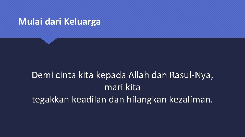 Mulai dari Keluarga Demi cinta kita kepada Allah dan Rasul-Nya, mari kita tegakkan keadilan