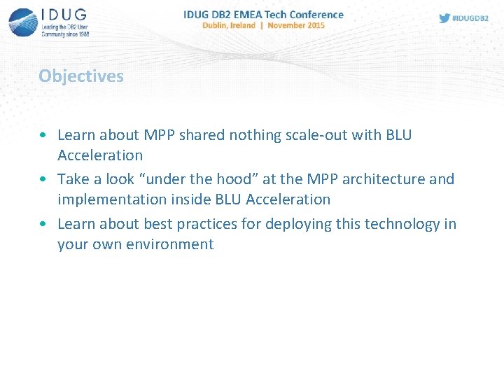 Objectives • Learn about MPP shared nothing scale-out with BLU Acceleration • Take a