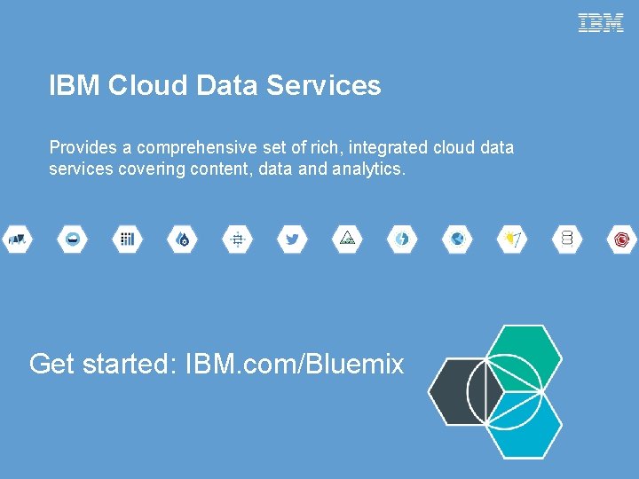 IBM Cloud Data Services Provides a comprehensive set of rich, integrated cloud data services