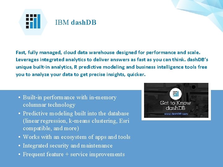 IBM dash. DB Supporting Applications at Web Scale Fast, fully managed, cloud data warehouse