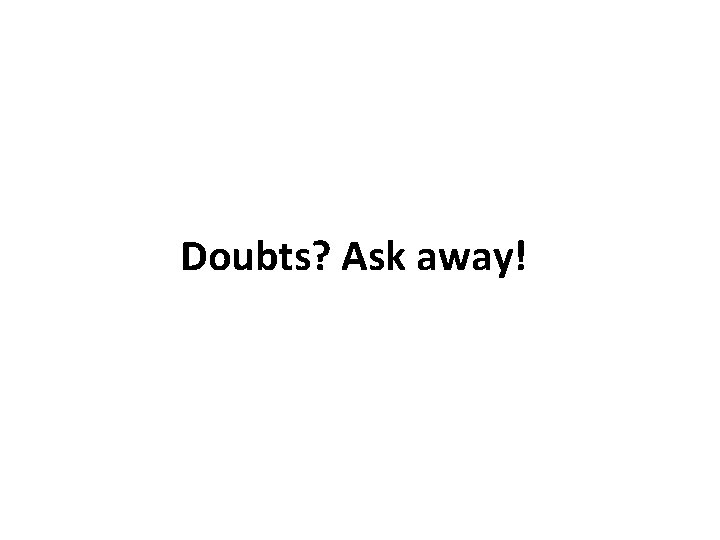 Doubts? Ask away! 