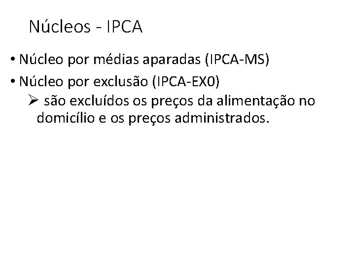 Núcleos - IPCA • Núcleo por médias aparadas (IPCA-MS) • Núcleo por exclusão (IPCA-EX
