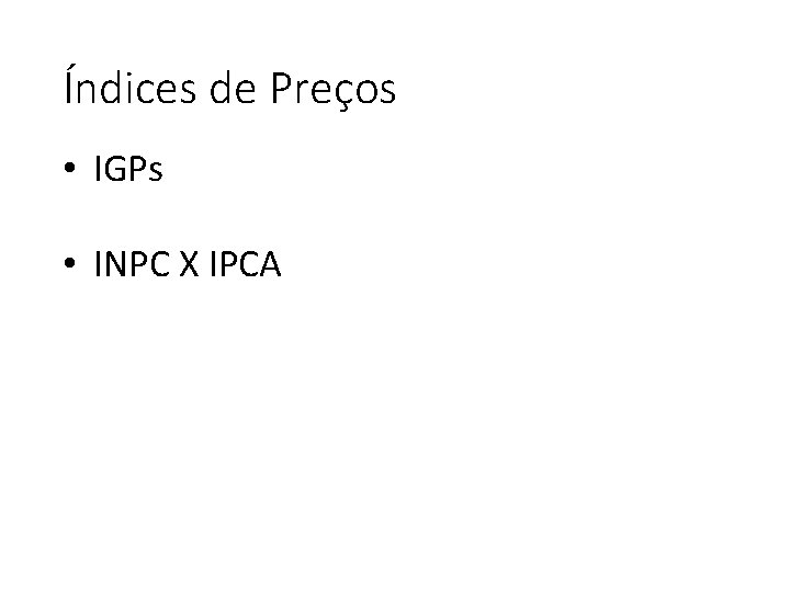 Índices de Preços • IGPs • INPC X IPCA 