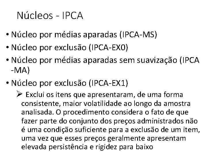 Núcleos - IPCA • Núcleo por médias aparadas (IPCA-MS) • Núcleo por exclusão (IPCA-EX