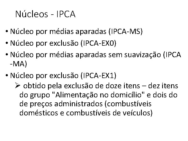 Núcleos - IPCA • Núcleo por médias aparadas (IPCA-MS) • Núcleo por exclusão (IPCA-EX