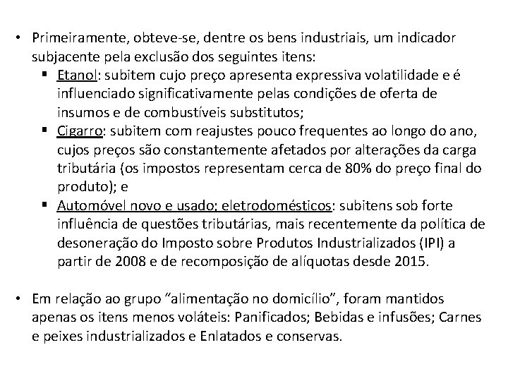  • Primeiramente, obteve-se, dentre os bens industriais, um indicador subjacente pela exclusão dos