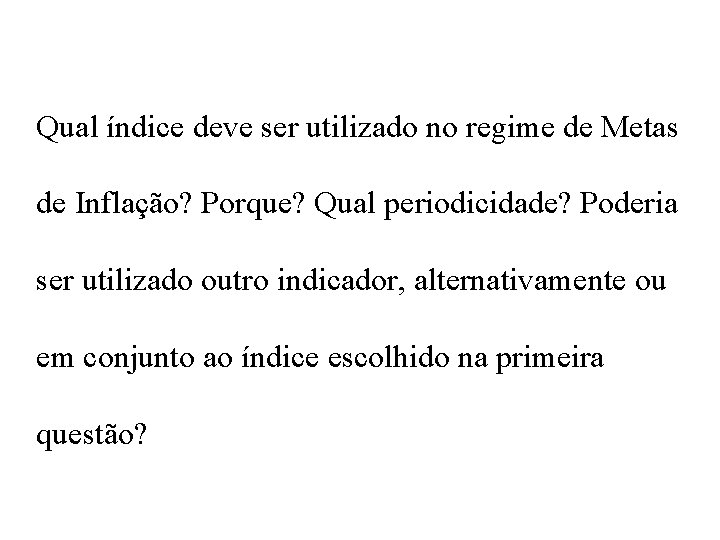 Qual índice deve ser utilizado no regime de Metas de Inflação? Porque? Qual periodicidade?