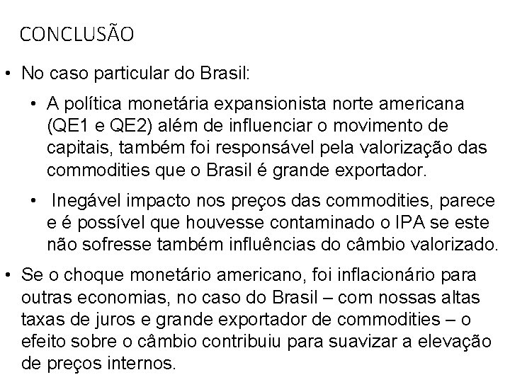 CONCLUSÃO • No caso particular do Brasil: • A política monetária expansionista norte americana