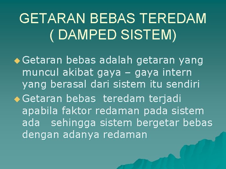 GETARAN BEBAS TEREDAM ( DAMPED SISTEM) u Getaran bebas adalah getaran yang muncul akibat