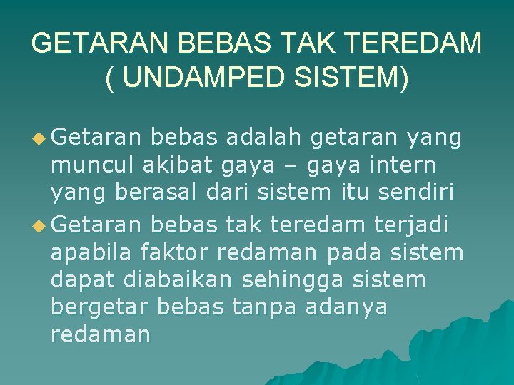 GETARAN BEBAS TAK TEREDAM ( UNDAMPED SISTEM) u Getaran bebas adalah getaran yang muncul