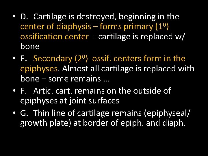  • D. Cartilage is destroyed, beginning in the center of diaphysis – forms