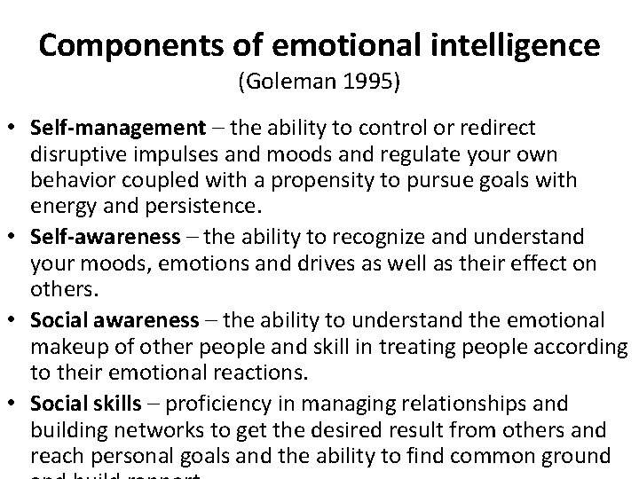 Components of emotional intelligence (Goleman 1995) • Self-management – the ability to control or