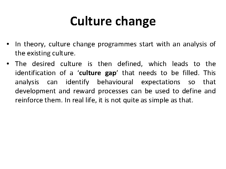 Culture change • In theory, culture change programmes start with an analysis of the