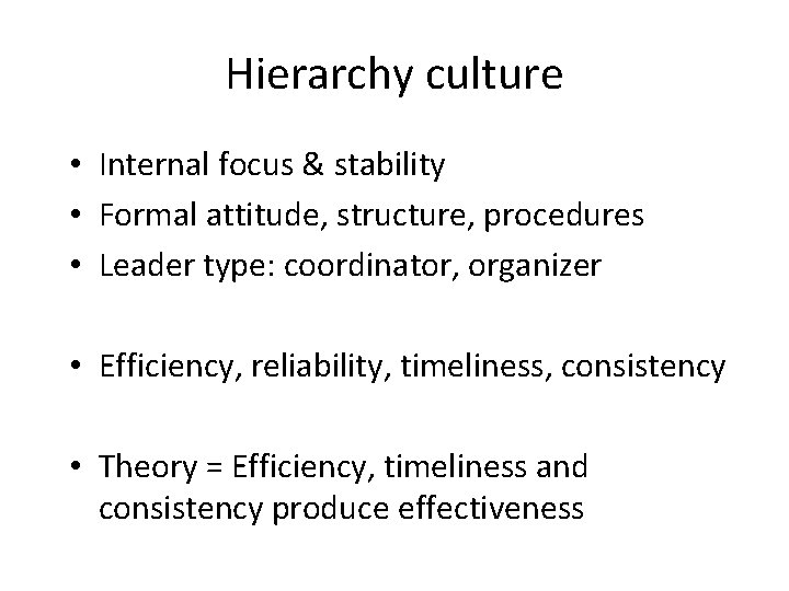 Hierarchy culture • Internal focus & stability • Formal attitude, structure, procedures • Leader