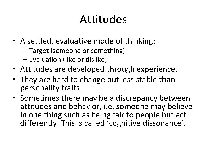 Attitudes • A settled, evaluative mode of thinking: – Target (someone or something) –