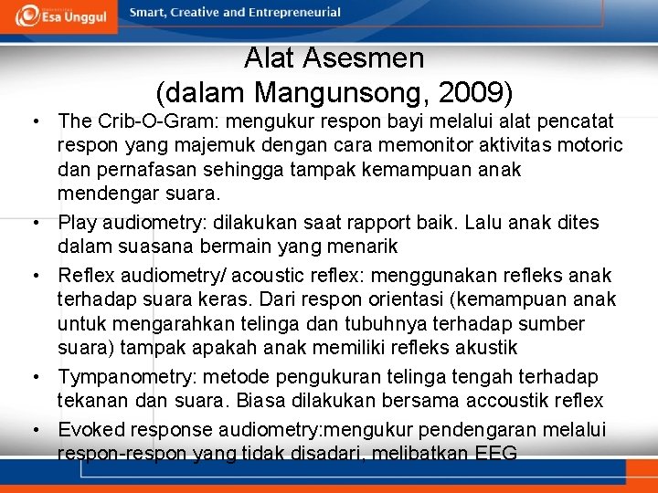 Alat Asesmen (dalam Mangunsong, 2009) • The Crib-O-Gram: mengukur respon bayi melalui alat pencatat