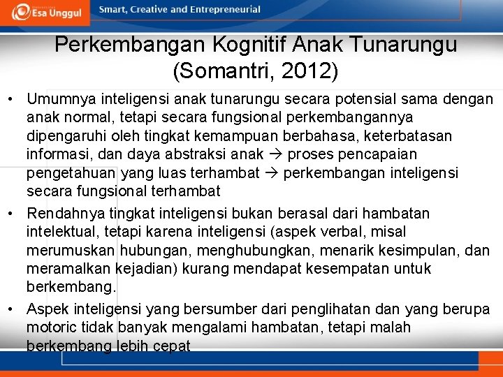 Perkembangan Kognitif Anak Tunarungu (Somantri, 2012) • Umumnya inteligensi anak tunarungu secara potensial sama