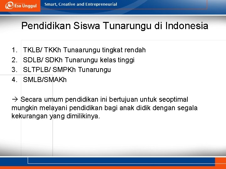 Pendidikan Siswa Tunarungu di Indonesia 1. 2. 3. 4. TKLB/ TKKh Tunaarungu tingkat rendah
