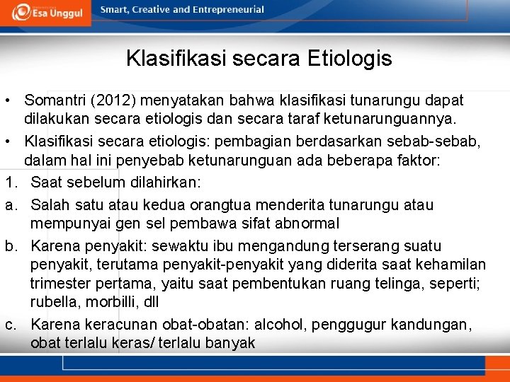 Klasifikasi secara Etiologis • Somantri (2012) menyatakan bahwa klasifikasi tunarungu dapat dilakukan secara etiologis