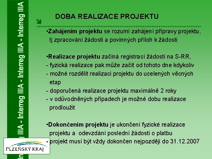 î DOBA REALIZACE PROJEKTU • Zahájením projektu se rozumí zahájení přípravy projektu, tj zpracování