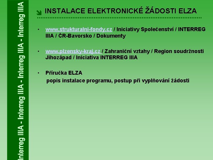 î INSTALACE ELEKTRONICKÉ ŽÁDOSTI ELZA • www. strukturalni-fondy. cz / Iniciativy Společenství / INTERREG