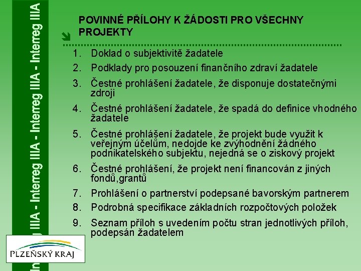 î POVINNÉ PŘÍLOHY K ŽÁDOSTI PRO VŠECHNY PROJEKTY 1. Doklad o subjektivitě žadatele 2.