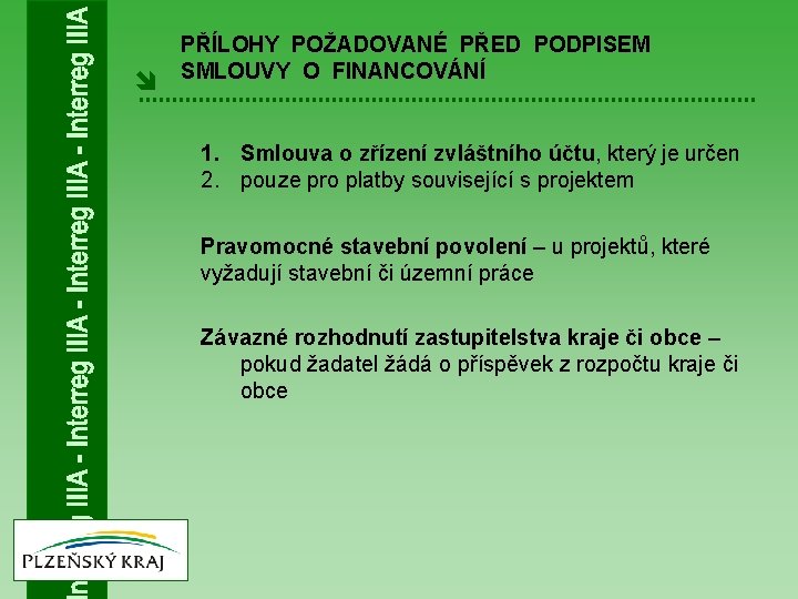 î PŘÍLOHY POŽADOVANÉ PŘED PODPISEM SMLOUVY O FINANCOVÁNÍ 1. Smlouva o zřízení zvláštního účtu,