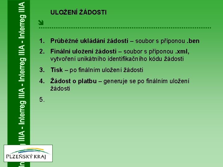 ULOŽENÍ ŽÁDOSTI î 1. Průběžné ukládání žádosti – soubor s příponou. ben 2. Finální