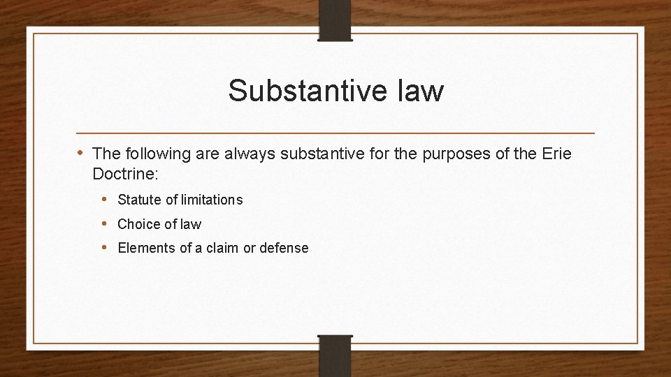 Substantive law • The following are always substantive for the purposes of the Erie