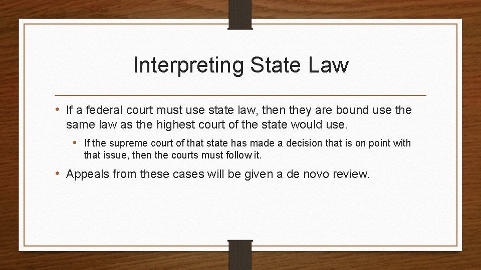 Interpreting State Law • If a federal court must use state law, then they