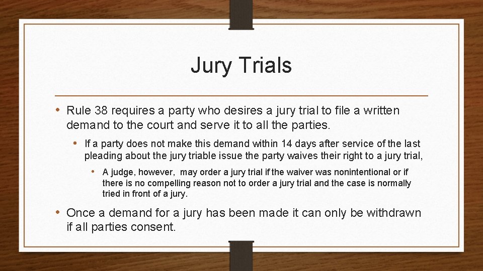 Jury Trials • Rule 38 requires a party who desires a jury trial to