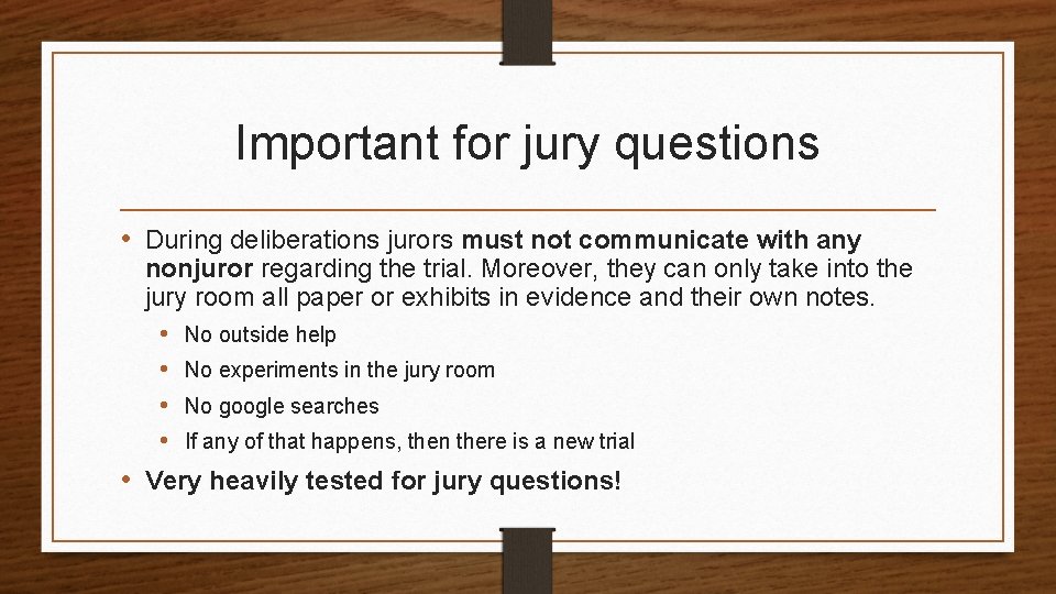 Important for jury questions • During deliberations jurors must not communicate with any nonjuror