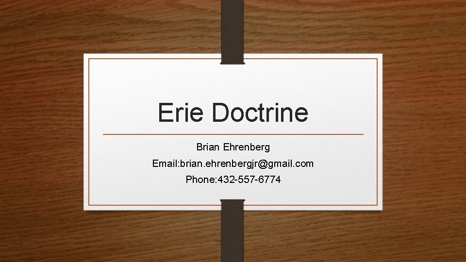 Erie Doctrine Brian Ehrenberg Email: brian. ehrenbergjr@gmail. com Phone: 432 -557 -6774 