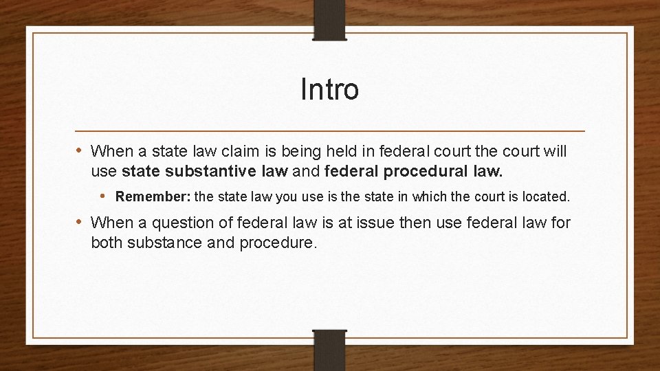 Intro • When a state law claim is being held in federal court the