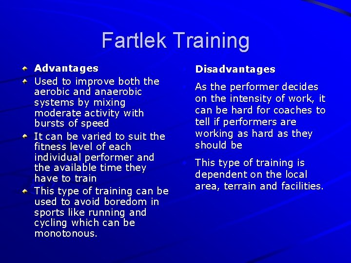 Fartlek Training Advantages Used to improve both the aerobic and anaerobic systems by mixing