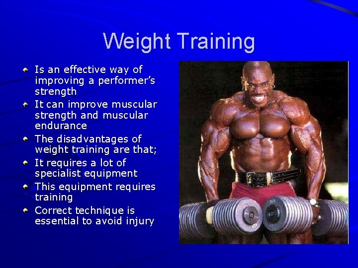 Weight Training Is an effective way of improving a performer’s strength It can improve