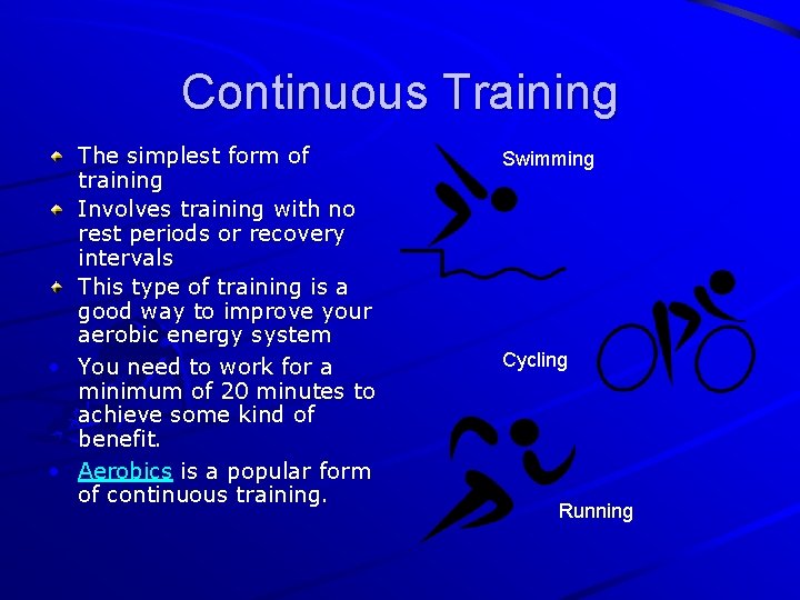 Continuous Training The simplest form of training Involves training with no rest periods or