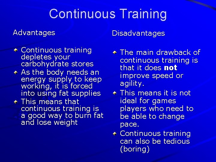 Continuous Training Advantages Continuous training depletes your carbohydrate stores As the body needs an
