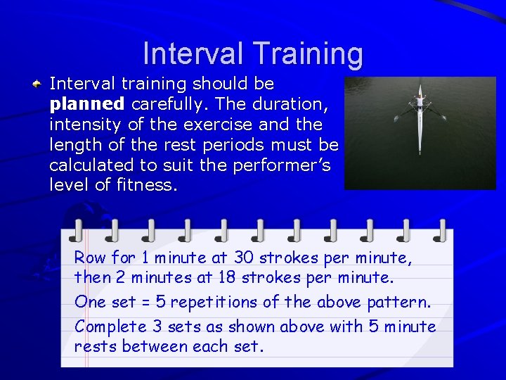 Interval Training Interval training should be planned carefully. The duration, intensity of the exercise