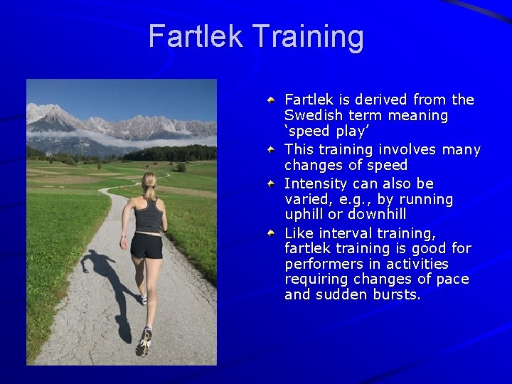 Fartlek Training Fartlek is derived from the Swedish term meaning ‘speed play’ This training