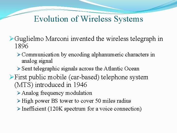 Evolution of Wireless Systems ØGuglielmo Marconi invented the wireless telegraph in 1896 Ø Communication