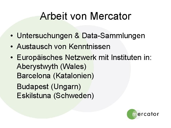 Arbeit von Mercator • Untersuchungen & Data-Sammlungen • Austausch von Kenntnissen • Europäisches Netzwerk Arbeit von Mercator • Untersuchungen & Data-Sammlungen • Austausch von Kenntnissen • Europäisches Netzwerk