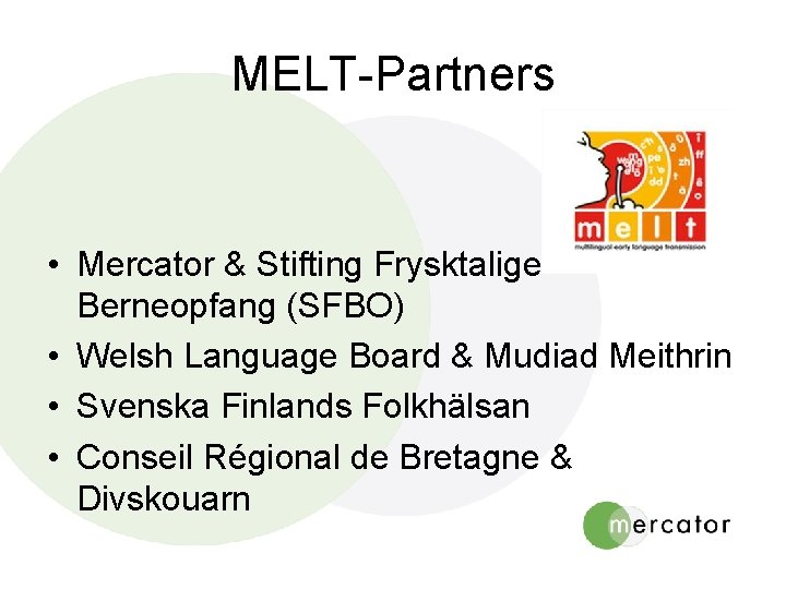 MELT-Partners • Mercator & Stifting Frysktalige Berneopfang (SFBO) • Welsh Language Board & Mudiad MELT-Partners • Mercator & Stifting Frysktalige Berneopfang (SFBO) • Welsh Language Board & Mudiad