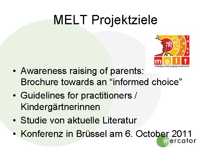 MELT Projektziele • Awareness raising of parents: Brochure towards an “informed choice” • Guidelines MELT Projektziele • Awareness raising of parents: Brochure towards an “informed choice” • Guidelines