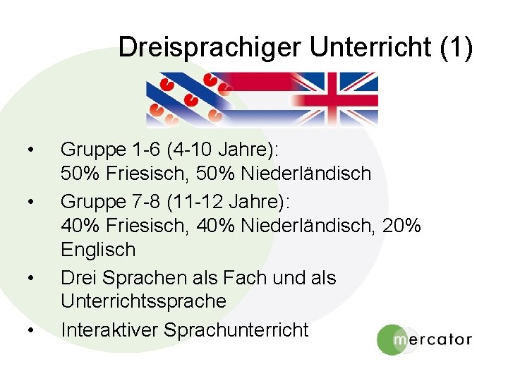 Dreisprachiger Unterricht (1) • • Gruppe 1 -6 (4 -10 Jahre): 50% Friesisch, 50% Dreisprachiger Unterricht (1) • • Gruppe 1 -6 (4 -10 Jahre): 50% Friesisch, 50%