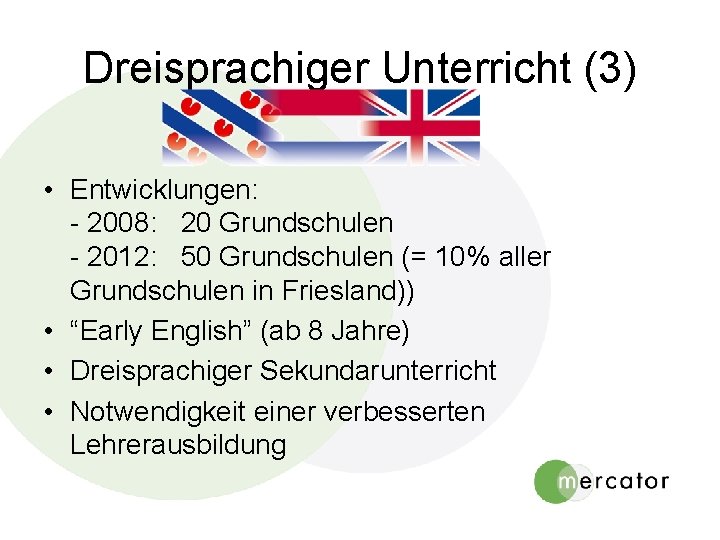 Dreisprachiger Unterricht (3) • Entwicklungen: - 2008: 20 Grundschulen - 2012: 50 Grundschulen (= Dreisprachiger Unterricht (3) • Entwicklungen: - 2008: 20 Grundschulen - 2012: 50 Grundschulen (=